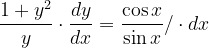 \dpi{120} \frac{ 1+y^{2} }{y}\cdot \frac{dy}{dx}=\frac{\cos x}{\sin x}/\cdot dx